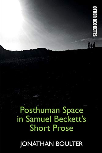Beispielbild fr Posthuman Space in Samuel Beckett's Short Prose zum Verkauf von Blackwell's