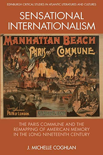 Stock image for Sensational Internationalism The Paris Commune and the Remapping of American Memory in the Long Nineteenth Century for sale by TextbookRush