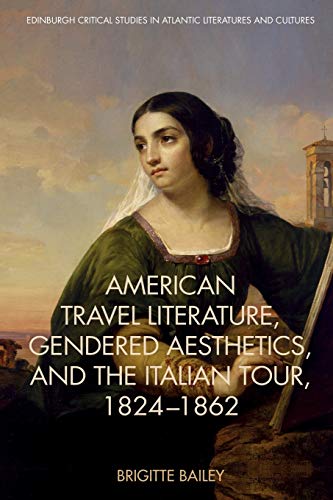 Beispielbild fr American Travel Literature, Gendered Aesthetics, and the Italian Tour, 1824-62 zum Verkauf von TextbookRush