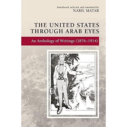 Beispielbild fr The United States Through Arab Eyes: An Anthology of Writings (1876-1914) zum Verkauf von Textbooks_Source