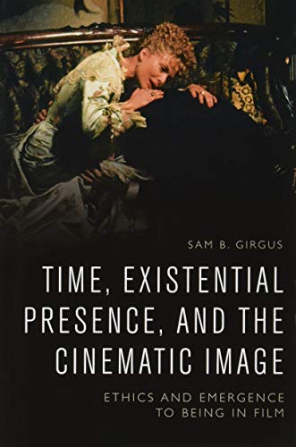 Stock image for Time, Existential Presence and the Cinematic Image Ethics and Emergence to Being in Film for sale by PBShop.store US