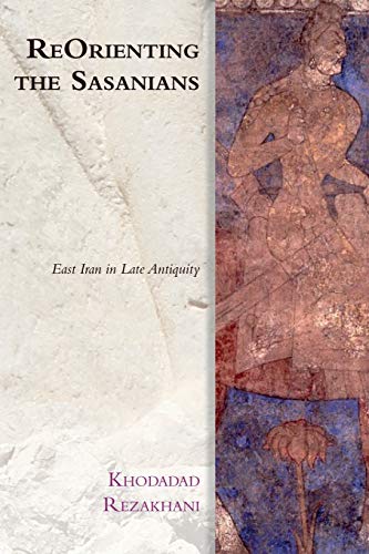 Beispielbild fr Reorienting the Sasanians East Iran in Late Antiquity Edinburgh Studies in Ancient Persia zum Verkauf von PBShop.store US