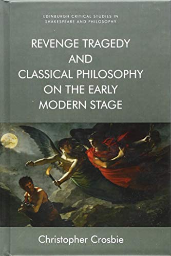 Stock image for Revenge Tragedy and Classical Philosophy on the Early Modern Stage for sale by Blackwell's