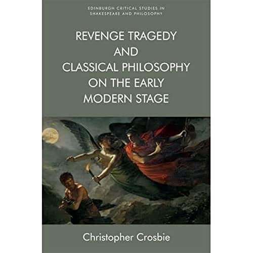 Imagen de archivo de Revenge Tragedy and Classical Philosophy on the Early Modern Stage a la venta por Blackwell's