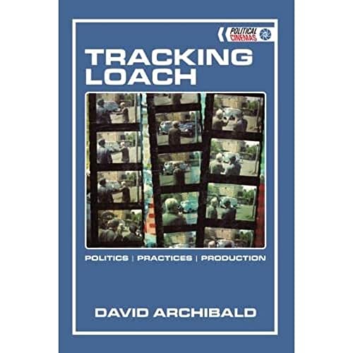 Stock image for Tracking Loach: Politics ? Practices ? Production (Political Cinemas): Politics, Practices, Production for sale by WorldofBooks