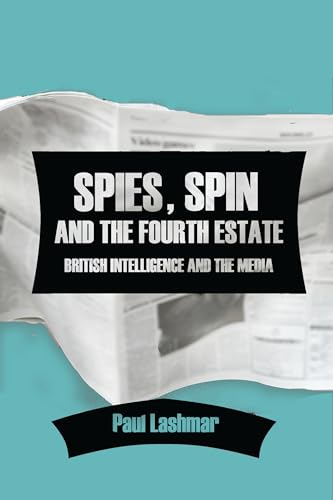 Stock image for Spies, Spin and the Fourth Estate: British Intelligence and the Media for sale by Books From California