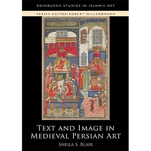 Stock image for Text and Image in Medieval Persian Art Edinburgh Studies in Islamic Art for sale by PBShop.store US