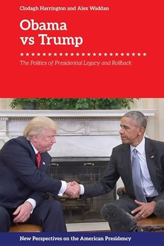 Beispielbild fr Obama v. Trump: The Politics of Presidential Legacy and Rollback (New Perspectives on the American Presidency) zum Verkauf von Brook Bookstore