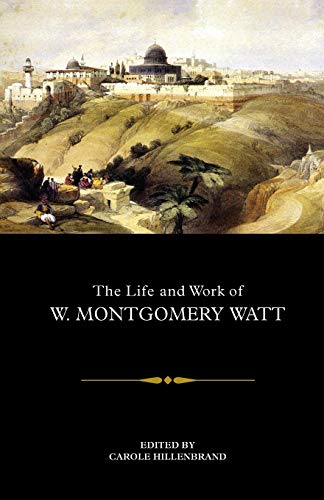 Stock image for The Life and Work of W. Montgomery Watt for sale by Blackwell's