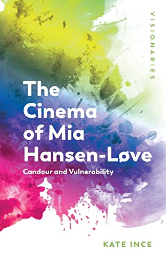 Stock image for The Cinema of Mia Hansen-Love: Candour and Vulnerability (Visionaries: Thinking Through Female Filmmakers) for sale by WorldofBooks