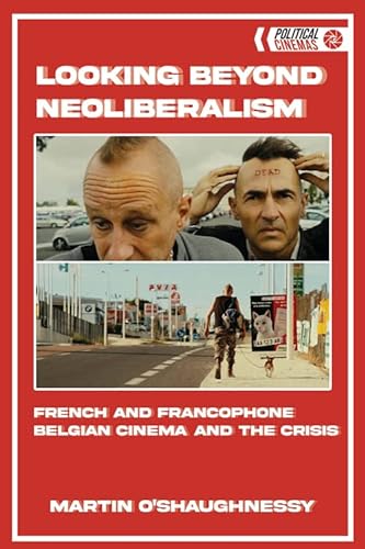 Stock image for Looking Beyond Neoliberalism: French and Francophone Belgian Cinema and the Crisis for sale by THE SAINT BOOKSTORE