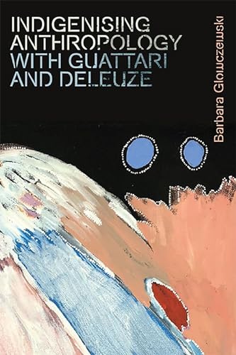 Beispielbild fr Indigenising Anthropology with Guattari and Deleuze (Plateaus - New Directions in Deleuze Studies) zum Verkauf von Midtown Scholar Bookstore