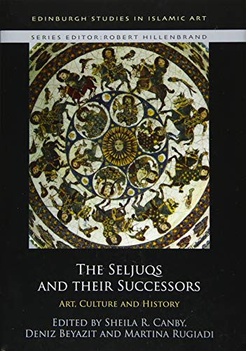 9781474450348: The Seljuqs and Their Successors: Art, Culture and History (Edinburgh Studies in Islamic Art)