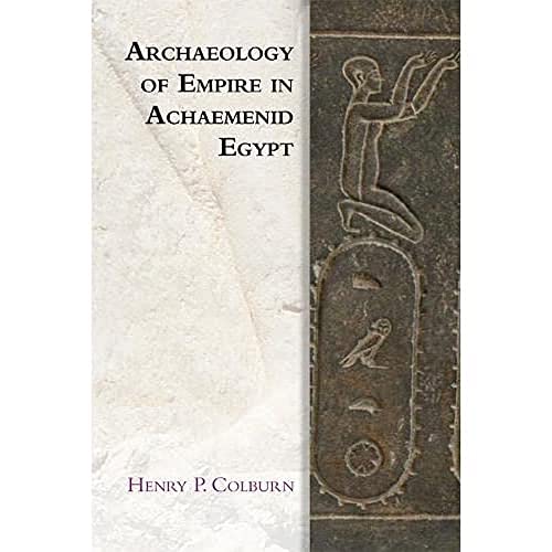 9781474452366: Archaeology of Empire in Achaemenid Egypt (Edinburgh Studies in Ancient Persia)