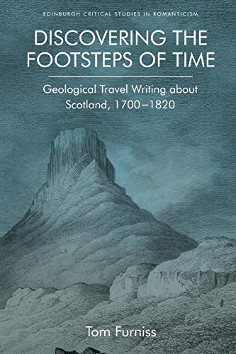 Stock image for Discovering the Footsteps of Time Geological Travel Writing About Scotland, 17001820 Edinburgh Critical Studies in Romanticism for sale by PBShop.store US