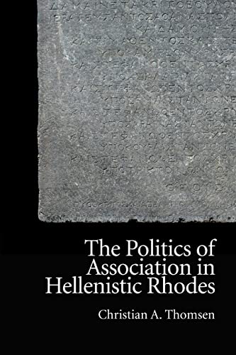 Beispielbild fr The Politics of Association in Hellenistic Rhodes zum Verkauf von Blackwell's