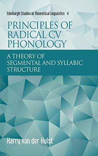 9781474454667: Principles of Radical Cv Phonology: A Theory of Segmental and Syllabic Structure (Edinburgh Studies in Theoretical Linguistics)