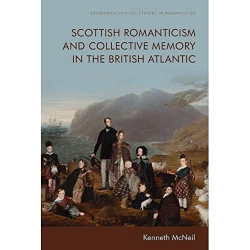 Imagen de archivo de Scottish Romanticism and the Making of Collective Memory in the British Atlantic Edinburgh Critical Studies in Romanticism a la venta por PBShop.store US