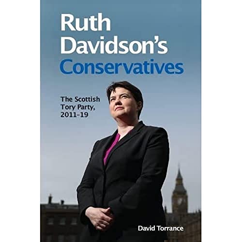 Beispielbild fr Ruth Davidson's Conservatives: The Scottish Tory Party, 2011-2019: The Scottish Tory Party, 2011-19 zum Verkauf von WorldofBooks