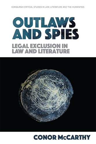 Beispielbild fr Outlaws and Spies Legal Exclusion in Law and Literature Edinburgh Critical Studies in Law, Literature and the Humanities zum Verkauf von PBShop.store US