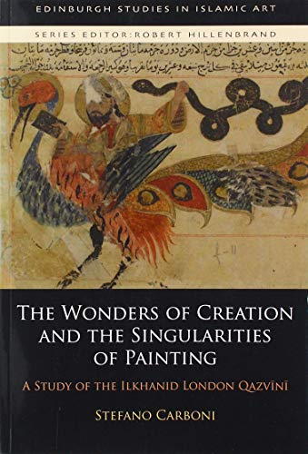 Beispielbild fr The Wonders of Creation and the Singularities of Painting: A Study of the Ilkhanid London Qazvini zum Verkauf von TextbookRush