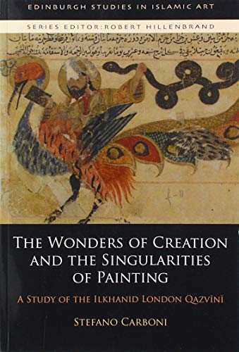 9781474461399: The Wonders of Creation and the Singularities of Painting: A Study of the Ilkhanid London Qazvīnī (Edinburgh Studies in Islamic Art)