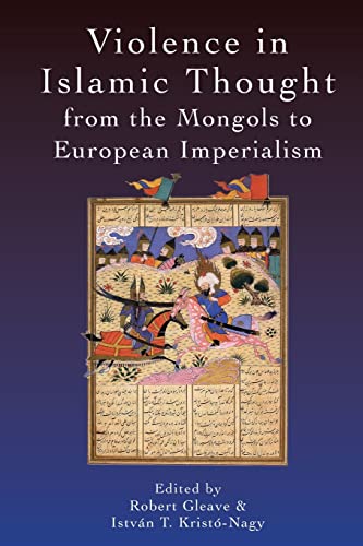 Imagen de archivo de Violence in Islamic Thought from the Mongols to European Imperialism a la venta por Blackwell's