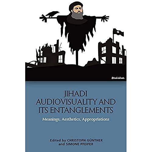 Beispielbild fr Jihadi Audiovisuality and its Entanglements: Meanings, Aesthetics, Appropriations zum Verkauf von Monster Bookshop