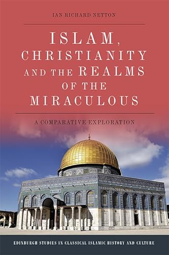 Stock image for Islam, Christianity and the Realms of the Miraculous A Comparative Exploration Edinburgh Studies in Classical Islamic History and Culture for sale by PBShop.store US