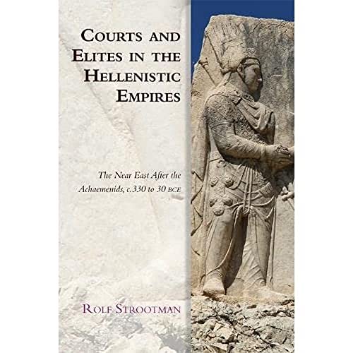 9781474474801: Courts and Elites in the Hellenistic Empires: The Near East After the Achaemenids, C. 330 to 30 Bce (Edinburgh Studies in Ancient Persia)