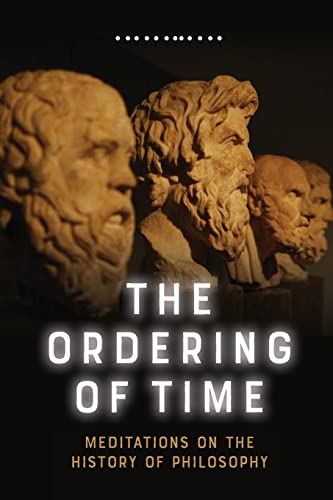9781474478564: The Ordering of Time: Meditations on the History of Philosophy