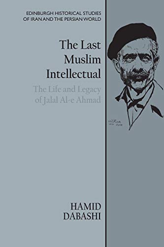 9781474479288: The Last Muslim Intellectual: The Life and Legacy of Jalal Al-e Ahmad