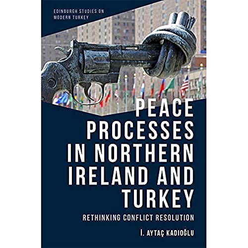 Beispielbild fr Peace Processes in Northern Ireland and Turkey: Rethinking Conflict Resolution (Edinburgh Studies on Modern Turkey) zum Verkauf von Monster Bookshop