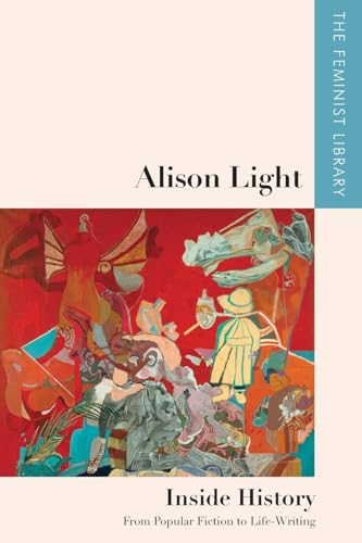 9781474481724: Alison Light – Inside History: From Popular Fiction to Life-Writing (The Feminist Library: Essays in Cultural Criticism)