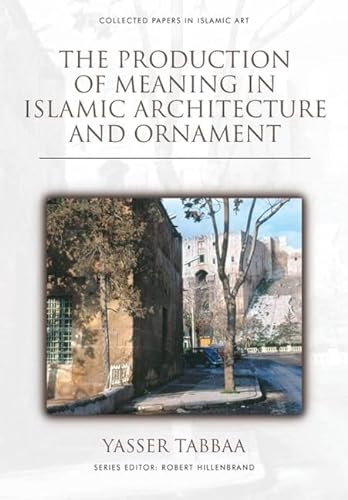 Beispielbild fr The Production of Meaning in Islamic Architecture and Ornament zum Verkauf von Basi6 International