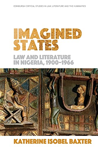 Beispielbild fr Imagined States: Law and Literature in Nigeria 1900-1966 (Edinburgh Critical Studies in Law, Literature and the Humanities) zum Verkauf von Monster Bookshop