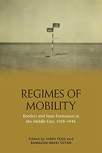 Imagen de archivo de Regimes of Mobility : Borders and State Formation in the Middle East, 1918-1946 a la venta por Better World Books Ltd
