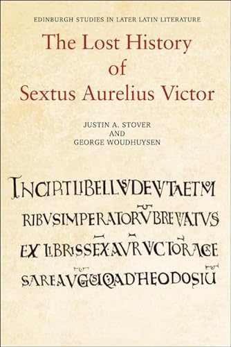 Beispielbild fr The Lost History of Sextus Aurelius Victor (Edinburgh Studies in Later Latin Literature) zum Verkauf von Monster Bookshop