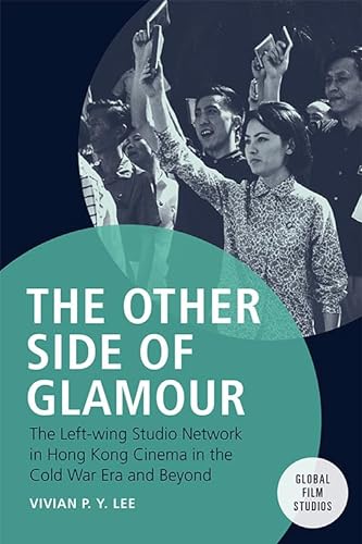 Stock image for The Other Side of Glamour: The Left-Wing Studio Network in Hong Kong Cinema in the Cold War Era and Beyond for sale by ThriftBooks-Dallas