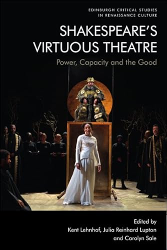 Beispielbild fr Shakespeare's Virtuous Theatre: Power, Capacity and the Good (Edinburgh Critical Studies in Renaissance Culture) zum Verkauf von Project HOME Books