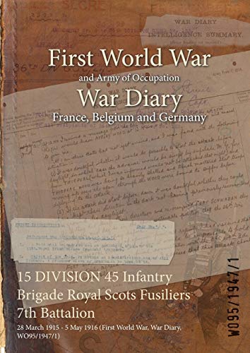 Stock image for 15 DIVISION 45 Infantry Brigade Royal Scots Fusiliers 7th Battalion 28 March 1915 5 May 1916 First World War, War Diary, WO9519471 for sale by PBShop.store US