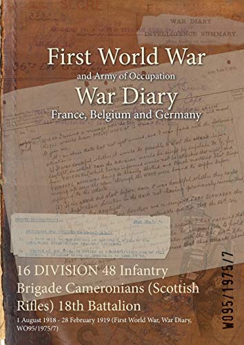 Stock image for 16 DIVISION 48 Infantry Brigade Cameronians Scottish Rifles 18th Battalion 1 August 1918 28 February 1919 First World War, War Diary, WO9519757 for sale by PBShop.store US