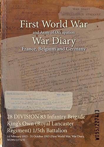 Stock image for 28 DIVISION 83 Infantry Brigade King's Own Royal Lancaster Regiment 15th Battalion 14 February 1915 31 October 1915 First World War, War Diary, WO9522743 for sale by PBShop.store US