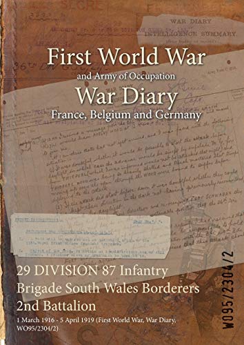 9781474514873: 29 DIVISION 87 Infantry Brigade South Wales Borderers 2nd Battalion: 1 March 1916 - 5 April 1919 (First World War, War Diary, WO95/2304/2)