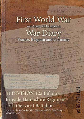 Beispielbild fr 41 DIVISION 122 Infantry Brigade Hampshire Regiment 15th Service Battalion 2 May 1916 31 October 1917 First World War, War Diary, WO9526344 zum Verkauf von PBShop.store US