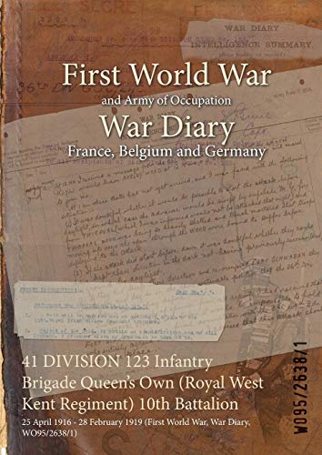 Stock image for 41 DIVISION 123 Infantry Brigade Queen's Own (Royal West Kent Regiment) 10th Battalion: 25 April 1916 - 28 February 1919 (First World War, War Diary, WO95/2638/1) for sale by MusicMagpie