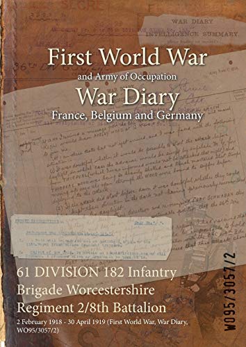Stock image for 61 DIVISION 182 Infantry Brigade Worcestershire Regiment 28th Battalion 2 February 1918 30 April 1919 First World War, War Diary, WO9530572 for sale by PBShop.store US