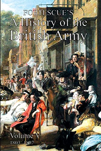 Beispielbild fr FORTESCUE'S HISTORY OF THE BRITISH ARMY: VOLUME V zum Verkauf von GreatBookPrices