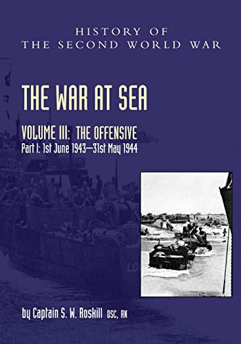 Stock image for WAR AT SEA 1939-45: Volume III Part I The Offensive 1st June 1943-31 May 1944OFFICIAL HISTORY OF THE SECOND WORLD WAR for sale by Naval and Military Press Ltd