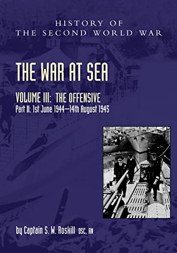 Stock image for WAR AT SEA 1939-45: Volume III Part 2 The Offensive 1st June 1944-14th August 1945OFFICIAL HISTORY OF THE SECOND WORLD WAR for sale by Naval and Military Press Ltd